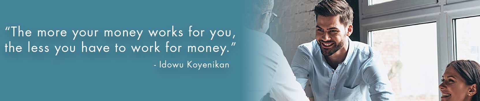 Banner quote saying the more your money works for you, the less you have to work for money